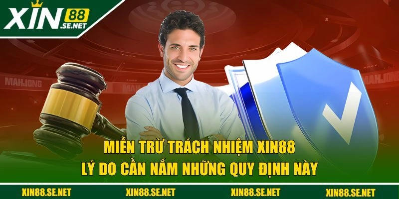 Lý do cần nắm chính sách miễn trừ trách nhiệm XIN88