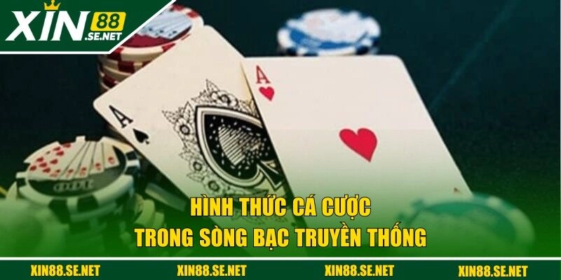 Hình thức cá cược trong sòng bạc truyền thống
